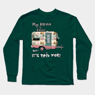 Tiny Home - Vintage Trailer Paid for ! Long Sleeve T-Shirt